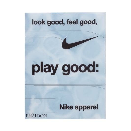 Nike Apparel: Look Good, Feel Good, Play Good